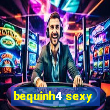 bequinh4 sexy